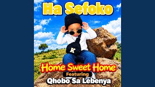Ha Sefoko _ Home Sweet Home ft Qhobo Sa Lebenya