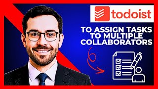 How To Assign Tasks To Multiple Collaborators On TODOIST (Complete 2025 Guide)
