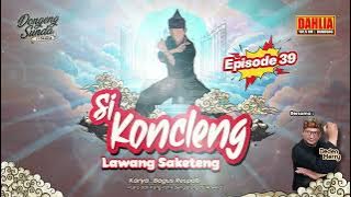 DONGENG SUNDA SI KONCLENG LAWANG SAKETENG EPISODE 39