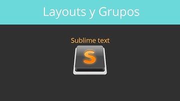 Tips de Sublime Text - Layouts y Grupos