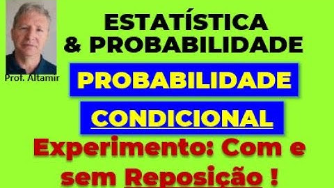 PROBABILIDADE CONDICIONAL - Experimentos com e sem Reposição