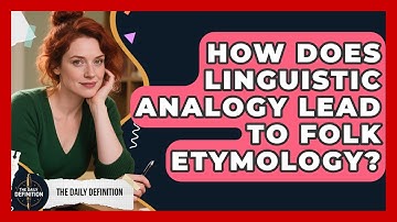 How Does Linguistic Analogy Lead To Folk Etymology? - The Daily Definition