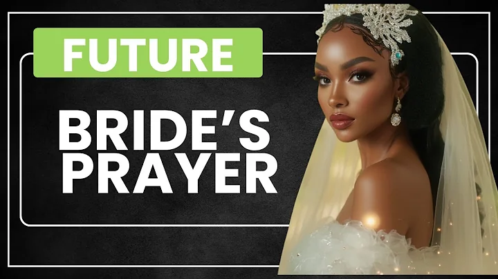 A Bride’s Prayer for a Blessed Marriage | Speak Life Over Your Future as a Wife!