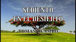 Video thumbnail of "Sediento en el desierto. Tomas Ocampo ( letra )"