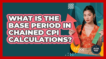 What Is The Base Period In Chained CPI Calculations? - Inflation Insight Channel