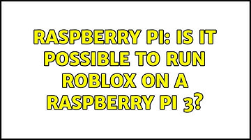 Raspberry Pi: Is it possible to run Roblox on a Raspberry Pi 3?