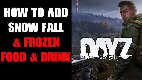 How To Add Snowfall Blizzard Snow Storms & Frozen Food & Drink To DayZ Community Server PC & Console