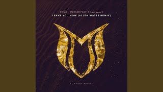 Leave You Now (Allen Watts Remix) (feat. Romy Wave) - Roman Messer