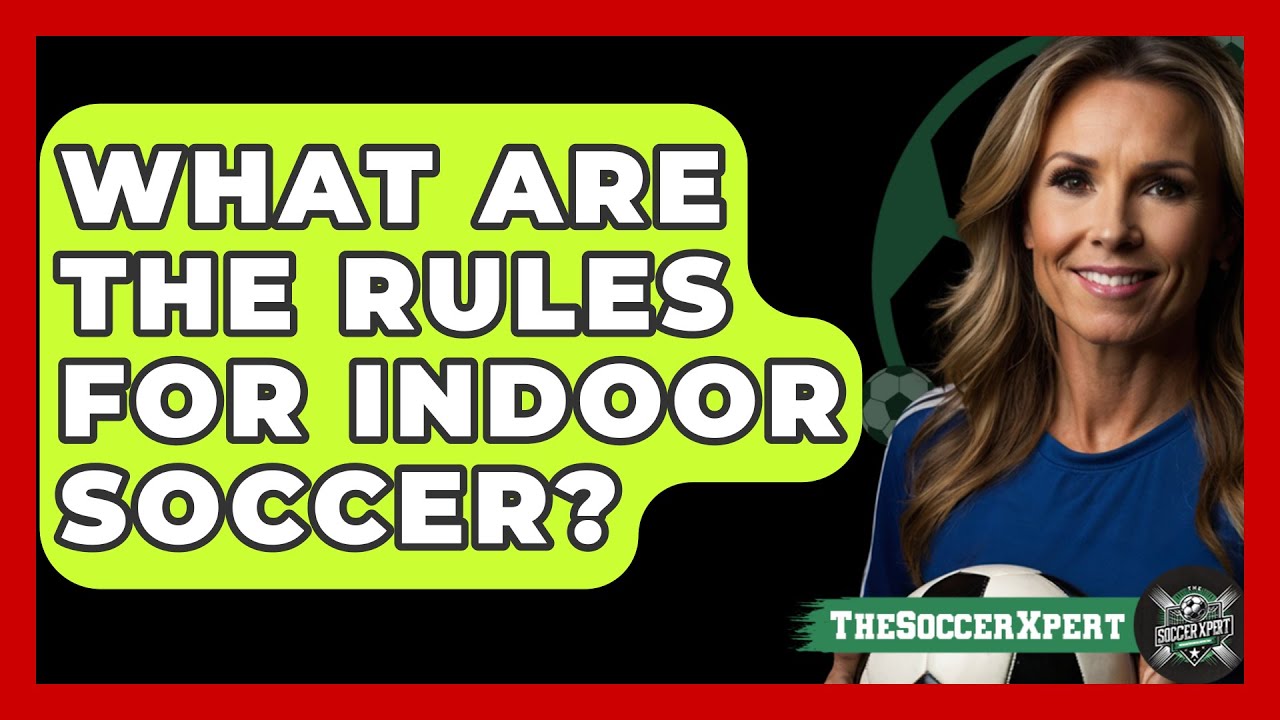 What Are the Rules for Indoor Soccer? - The Sport Xpert