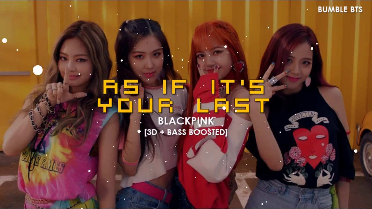 [3D+BASS BOOSTED] BLACKPINK (블랙핑크) - AS IF IT'S YOUR LAST (마지막처럼) | bumble.bts