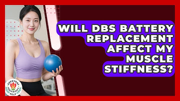 Will DBS Battery Replacement Affect My Muscle Stiffness? - Everyday Parkinsons Help