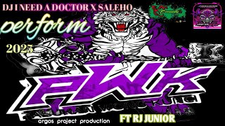 Dj i need a doctor x saleho PWK the gank ,duet cuil suwek ORA payu