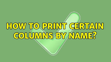 Unix & Linux: How to print certain columns by name? (12 Solutions!!)