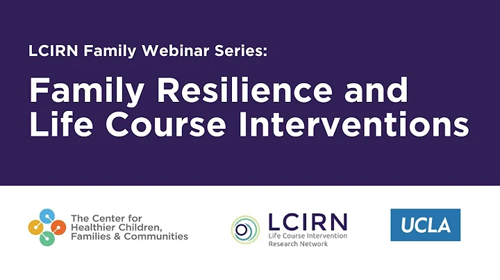 Family Resilience and Life Course Interventions | LCIRN Family Webinar Series
