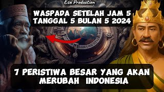 WASPADA SETELAH JAM 5 TANGGAL 5 BULAN 5  !! 7 PERISTIWA INI AKAN MERUBAH INDONESIA