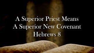 A Superior Priest Means a Superior New Covenant