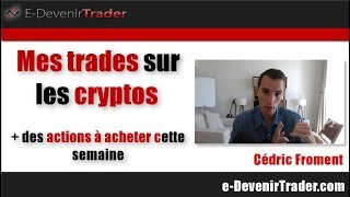 Mes trades cryptos (+ des actions à acheter cette semaine)