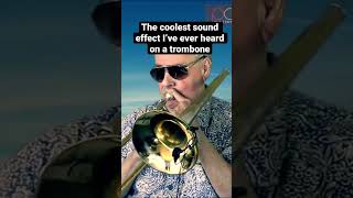The coolest sound effect I’ve ever heard on a trombone