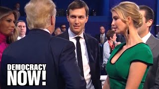 Kushner, Inc: Vicky Ward on How Jared and Ivanka’s Greed & Ambition Compromise U.S. Foreign Policy
