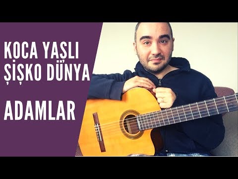 Adamlar - Koca Yaşlı Şişko Dünya (Gitar Performans)