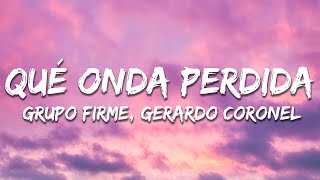 Grupo Firme, Gerardo Coronel - Qué Onda Perdida (Letra / Lyrics)