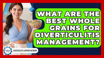 What Are The Best Whole Grains For Diverticulitis Management? - Diverticulitis Support Network