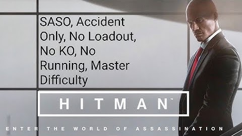 All of the Hitman WOA, SASO Accident Only No Loadout No KO No Running Master Difficulty.