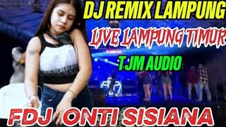 DJ REMIX LAMPUNG TERBARU FDJ ONTI SISIANA MUSIK VIRAL 2026 LIVE LAMPUNG TIMUR TJM AUDIO