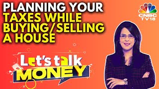 Planning Your Taxes While Buying Or Selling A House & Capital Gains Tax Strategies | CNBC TV18