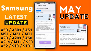 Samsung May New Update for Samsung A51,A50,A50s,A71,A21s,M11,A71,M51,F62,S10,S20,A52,A72 S20 FE