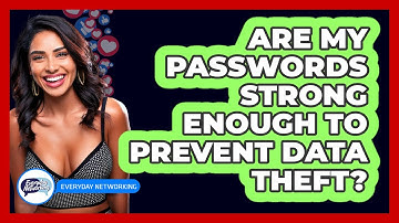 Are My Passwords Strong Enough To Prevent Data Theft? - Everyday-Networking