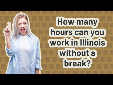 How Many Hours Can You Work In Illinois Without A Break