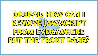 Drupal: How can I remove javascript from everywhere but the front page?