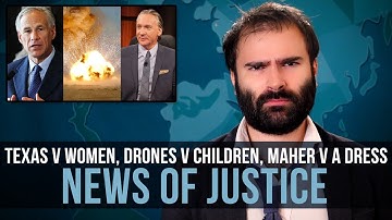 Texas V Women, Drones V Children, Maher V a Dress: News of Justice - SOME MORE NEWS