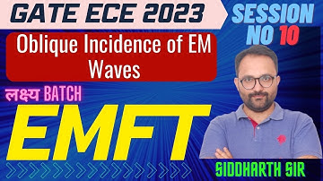 Oblique Incidence of EM Waves L : 10| EMFT | GATE/ECE 2023 | Lakshya Batch |Siddharth Sir