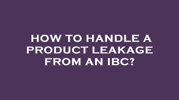 How to handle a product leakage from an ibc?