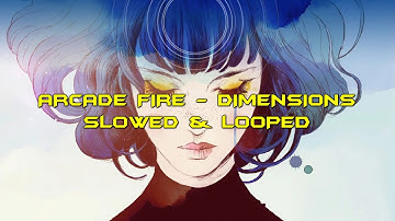 Arcade Fire - Dimensions [Slowed + Looped] (1 Hour)