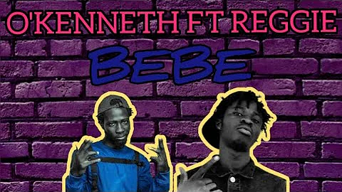 Reggie & O'kenneth- Bebe(lyrics)