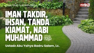 Tsalatsatul Ushul: Iman Takdir, Ihsan, Tanda Kiamat, Nabi Muhammad - Ustadz Abu Yahya Badru Salam