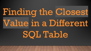 Finding the Closest Value in a Different SQL Table