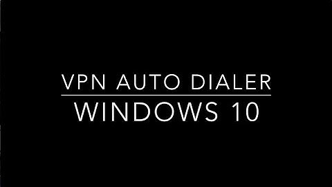 Windows 10 VPN Auto Dialer