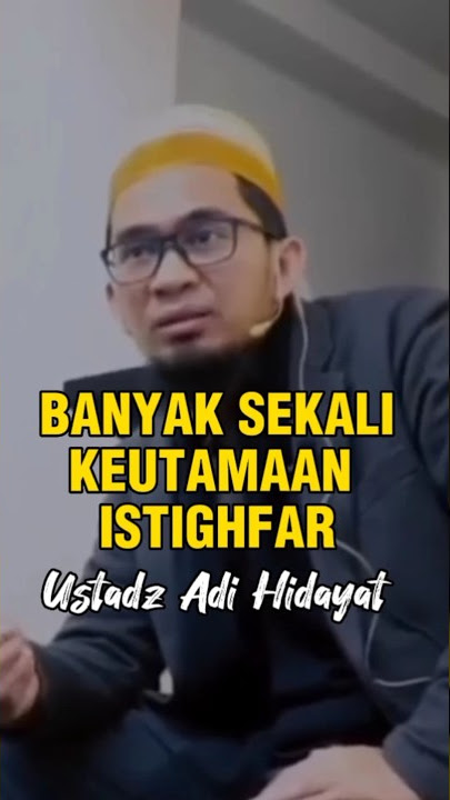 Banyak sekali keutamaan istighfar ceramah ustadz Adi Hidayat