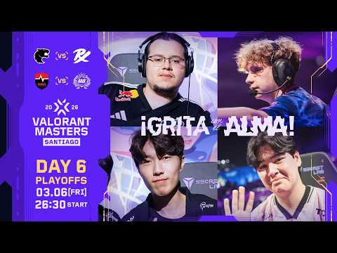 VALORANT Masters Santiago 2026 - Playoffs - Day 6
