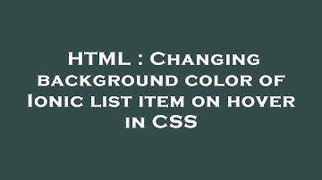 HTML : Changing background color of Ionic list item on hover in CSS