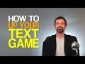 How To Up Your Text Game