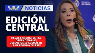 Edición Central 06/05|Fiscal Sandra Fleitas ordenó varias detenciones además de la de Romina Celeste
