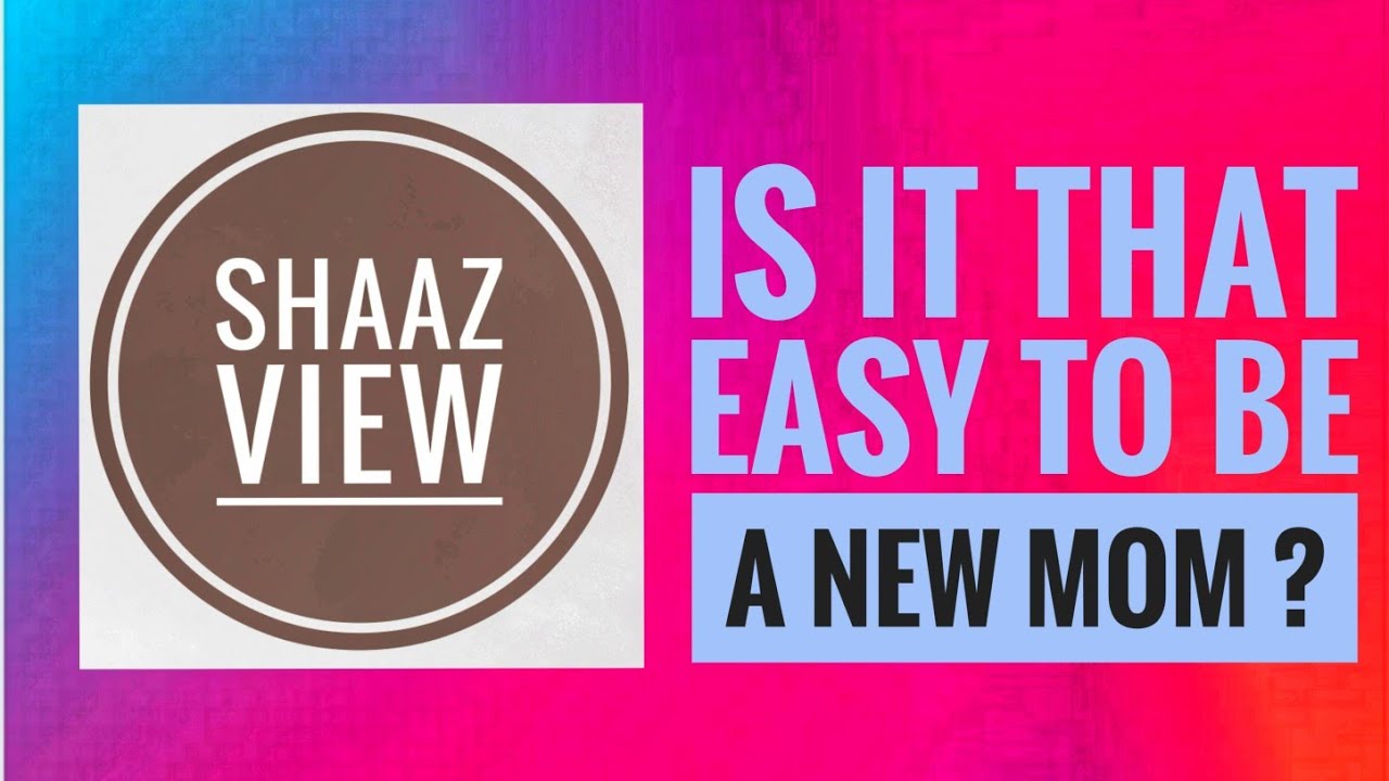 Is It That Easy To Be A New Mom ??? | RESPECT | English | ( Shaaz View ❤️ )