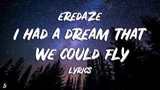 Video thumbnail of "Eredaze - I Had A Dream That We Could Fly (Lyrics)"