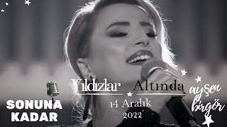 Ayşen Birgör | Sonuna Kadar | Yıldızlar Altında 14 Aralık 2022 | #YıldızlarAltında Resimi