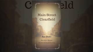 The Clearfield County Chronicles: Main Street Clearfield